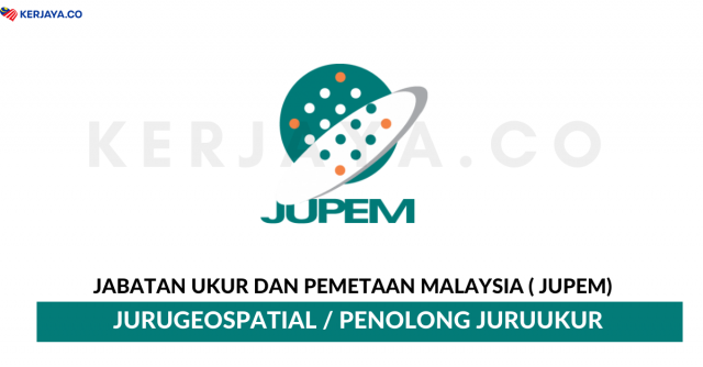 Jabatan Ukur Dan Pemetaan Malaysia ( JUPEM) ~ 238 Kekosongan Jawatan Jurugeospatial & Penolong Juruukur
