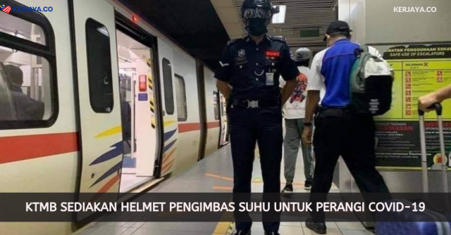 KTMB Sediakan Helmet Pengimbas Suhu Untuk Perangi Covid-19