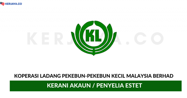 Koperasi Ladang Pekebun-Pekebun Kecil Malaysia Berhad ~ Kerani Akaun / Penyelia Estet