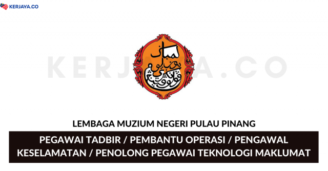 Lembaga Muzium Negeri Pulau Pinang ~ Pegawai Tadbir, Pembantu Operasi, Pengawal Keselamatan & Penolong Pegawai Teknologi Maklumat