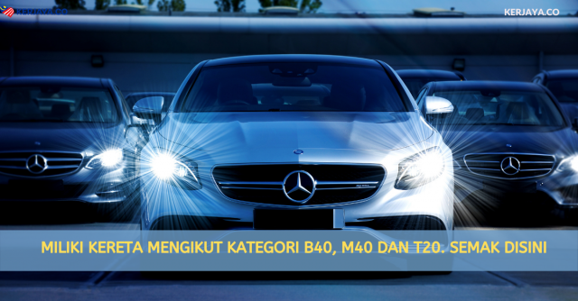 Miliki Kereta Mengikut Kategori B40, M40 Dan T20. Semak Disini