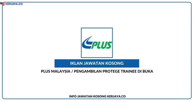 PLUS Malaysia / Pengambilan Protege Trainee Kini di Buka