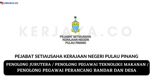 Pejabat Setiausaha Kerajaan Negeri Pulau Pinang ~ Penolong Jurutera, Penolong Pegawai Teknologi Makanan & Penolong Pegawai Perancang Bandar & Desa