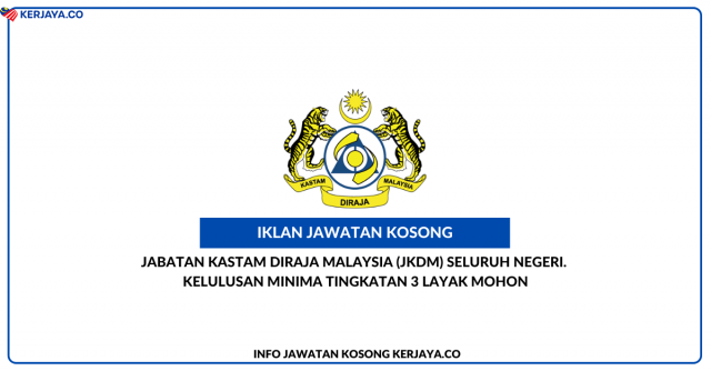 Jabatan Kastam Diraja Malaysia (JKDM) Seluruh Negeri. Kelulusan Minima Tingkatan 3 Layak Mohon