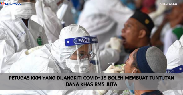 Petugas KKM Yang Dijangkiti Covid-19 Boleh Membuat Tuntutan Dana Khas RM5 Juta