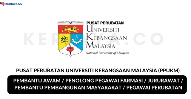 Pusat Perubatan Universiti Kebangsaan Malaysia (PPUKM) ~ Pembantu Awam, Jururawat, Penolong Pegawai Farmasi & Pelbagai Jawatan