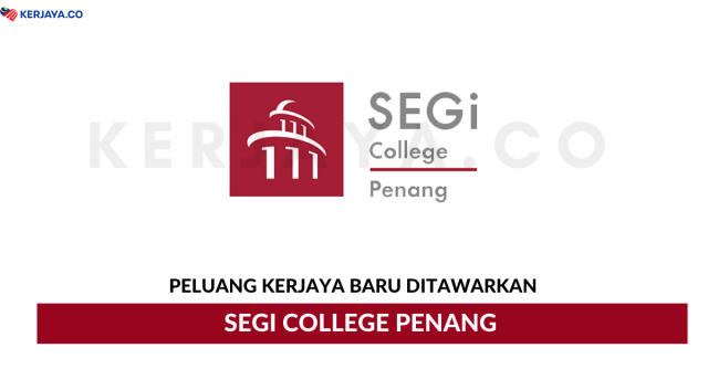 SEGi College Penang ~ Pelbagai Kekosongan Jawatan