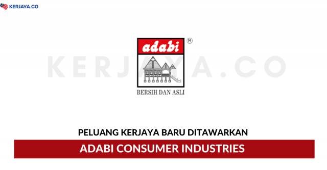 Adabi Consumer Industries ~ Pelbagai Kekosongan Jawatan
