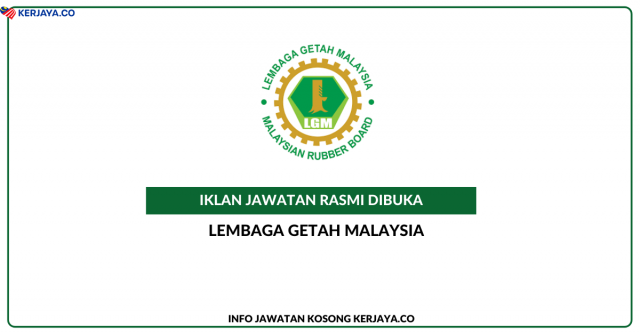 Lembaga Getah Malaysia (LGM) ~ Kekosongan Jawatan Penolong Jurutera JA5, Penolong Pegawai Tadbir N5, Pembantu Kemahiran H1, Pembantu Khidmat Am H1, Pembantu Keselamatan KP1, Pembantu Setiausaha Pejabat N1, Pembantu Tadbir N1, Pembantu Penyelidik Q1 & Pembantu Tadbir W1