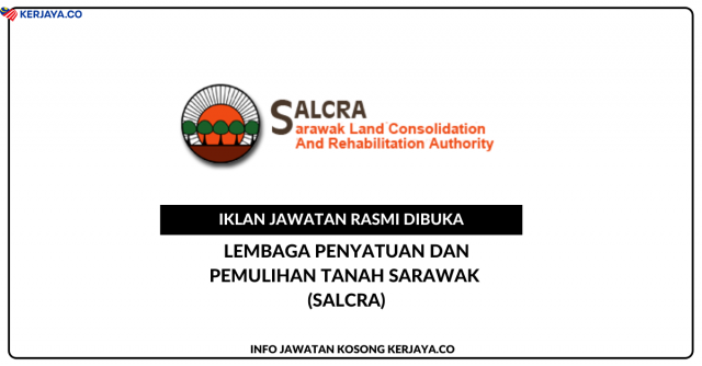 Lembaga Penyatuan Dan Pemulihan Tanah Sarawak (SALCRA) ~ Kekosongan Jawatan Pekerja Am
