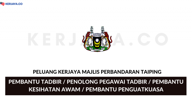 Majlis Perbandaran Taiping ~ Pembantu Tadbir, Pembantu Awam, Pembantu Penguat Kuasa & Pelbagai Jawatan