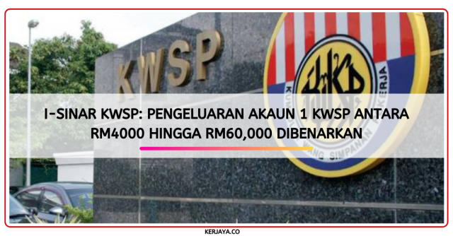 i-SINAR KWSP: Pengeluaran Akaun 1 KWSP Antara RM4000 Hingga RM60,000 Dibenarkan