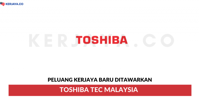 Toshiba Tec Malaysia ~ Pelbagai Kekosongan Jawatan