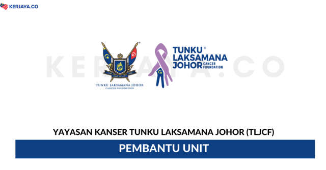 Yayasan Kanser Tunku Laksamana Johor (TLJCF) ~ Pembantu Unit Pengurusan Bantuan