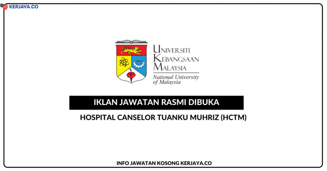 Hospital Canselor Tuanku Muhriz (HCTM) ~ Jawatan Kosong Akauntan, Pembantu Khidmat Am, Pembantu Keselamatan, Pegawai Farmasi & Pelbagai Jawatan