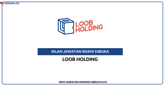 Loob Holding ~ Pelbagai Kekosongan Jawatan