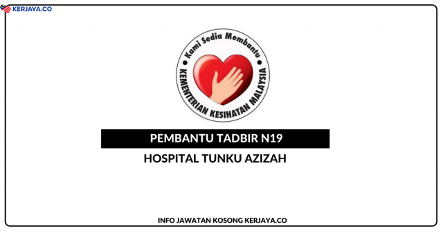 Hospital Tunku Azizah ~ Kekosongan Jawatan Pembantu Tadbir