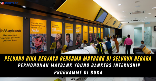Peluang Bina Kerjaya Bersama Maybank Di Seluruh Negeri. Permohonan Maybank Young Bankers Internship Programme Di Buka