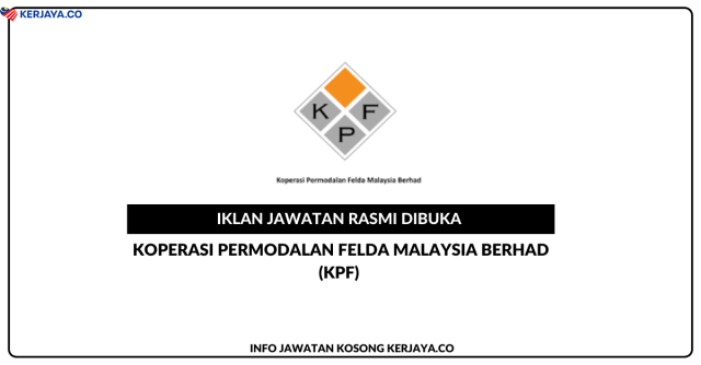 Koperasi Permodalan Felda Malaysia Berhad (KPF) ~ Jawatan Kosong Penilai Emas, Penyelia & Khazanah