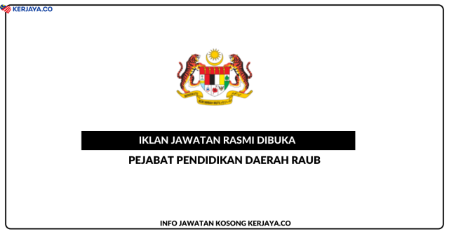 Pejabat Pendidikan Daerah Raub ~ Jawatan Kosong Guru Ganti & Pembantu Pengurusan Murid (PPM)