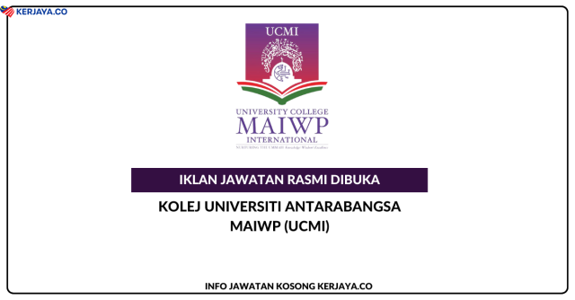 Kolej Universiti Antarabangsa MAIWP (UCMI) ~ Kekosongan Jawatan Pensyarah Pelbagai Bidang Pengkhususan