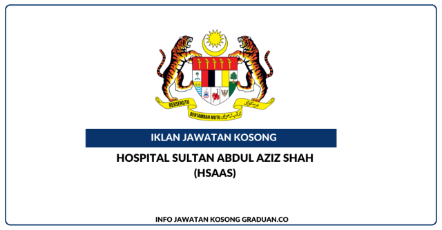 Hospital Sultan Abdul Aziz Shah (HSAAS) ~ Kekosongan Jawatan Protege Admin