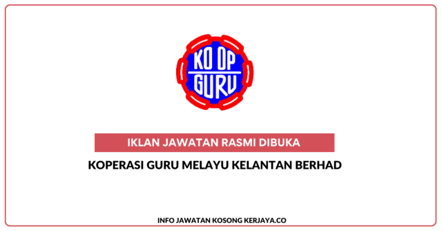 Koperasi Guru Melayu Kelantan Berhad ~ Kekosongan Jawatan Pengurus, Penolong Pengurus, Jurunilai & Teller/Juruwang