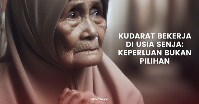 Bekerja Di Usia Senja: Pilihan Sendiri atau Ada Faktor Penyebab Lain