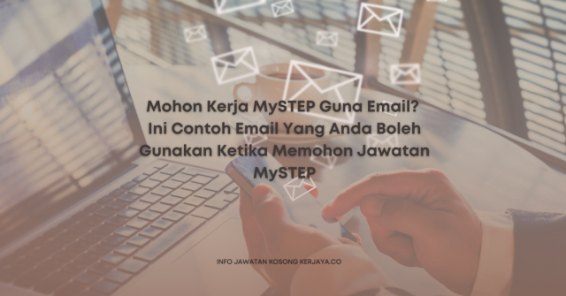 Mohon Kerja MySTEP Guna Email? Ini Contoh Email Yang Anda Boleh Gunakan Ketika Memohon Jawatan MySTEP