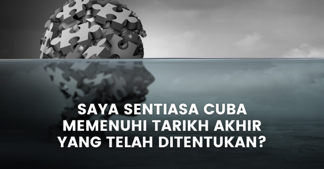 Jawapan Saya Sentiasa Cuba Memenuhi Tarikh Akhir Yang Telah Ditentukan?