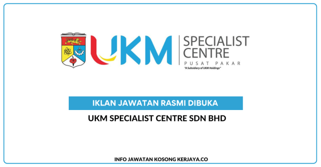 UKM Specialist Centre Sdn Bhd ~ Jawatan Kosong Assistant Manager, Executive Pharmacist, Senior Executive Operations, Executive Business Office, Executive IT (Application Support), Registered Nurse, Pharmacy Assistant, Maintenance Technician, Nurse Assistant (Clinic/Ward), Patient Service Assistant & Customer Service Assistant (Call Centre)