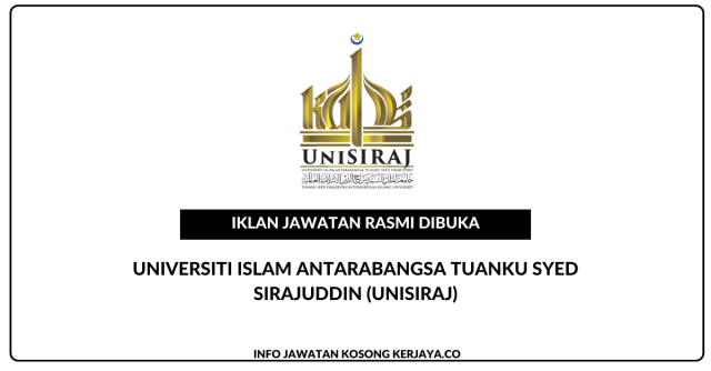 Universiti Islam Antarabangsa Tuanku Syed Sirajuddin (UniSIRAJ) ~ Pelbagai Jawatan Kosong