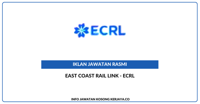 East Coast Rail Link – ECRL ~ Jawatan Kosong Finance, Operation, Infrastructure, Contract & Commercial & Rolling Stock & Locomotive