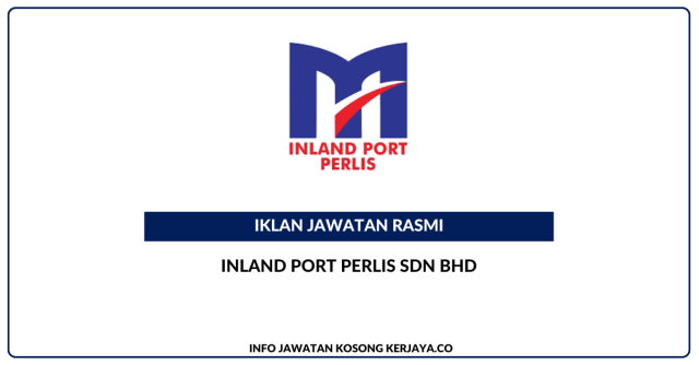 Inland Port Perlis Sdn Bhd ~ Jawatan Kosong Kerani & Penyelia