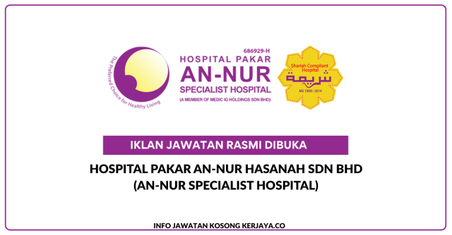 Hospital Pakar An-Nur Hasanah Sdn Bhd (An-Nur Specialist Hospital) ~ Jawatan Kosong Unit Manager, Occupational Therapy, Cardiovascular Technician (CVT), Nurse Assistant & State Registered Nurse/State Certified Nurse