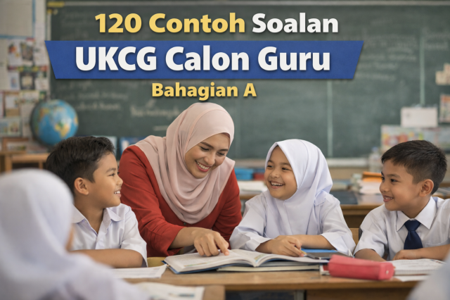 120 Contoh Soalan UKCG Calon Guru Bahagian A: Dengan Jawapan dan Penerangan Lengkap
