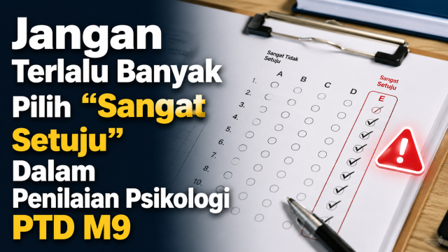 Jangan Terlalu Banyak Pilih “Sangat Setuju” Dalam Penilaian Psikologi PTD M9